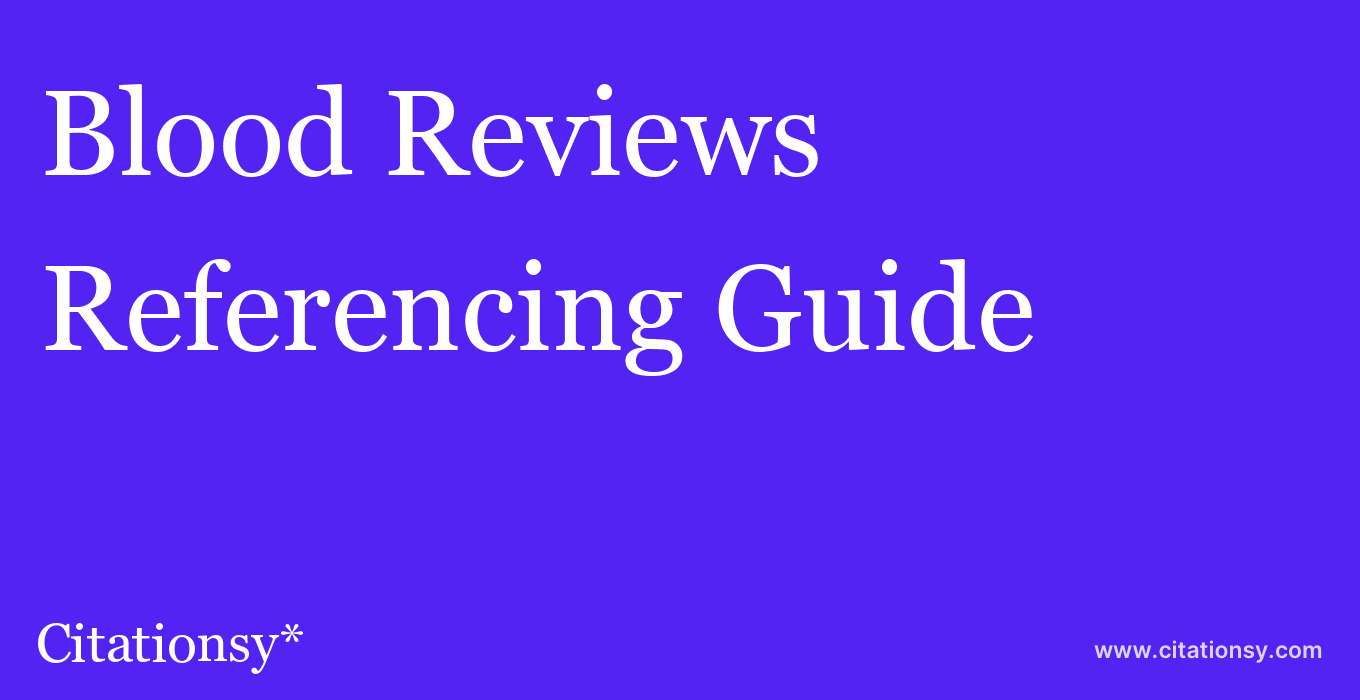cite Blood Reviews  — Referencing Guide